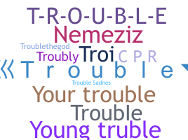 Παρατσούκλι - Trouble